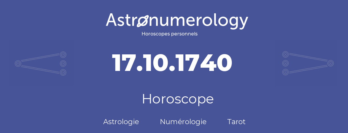 Horoscope pour anniversaire (jour de naissance): 17.10.1740 (17 Octobre 1740)
