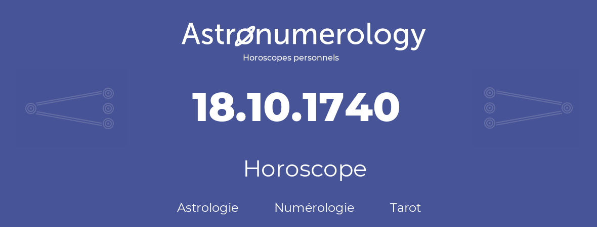 Horoscope pour anniversaire (jour de naissance): 18.10.1740 (18 Octobre 1740)