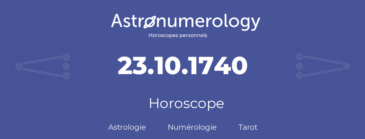 Horoscope pour anniversaire (jour de naissance): 23.10.1740 (23 Octobre 1740)