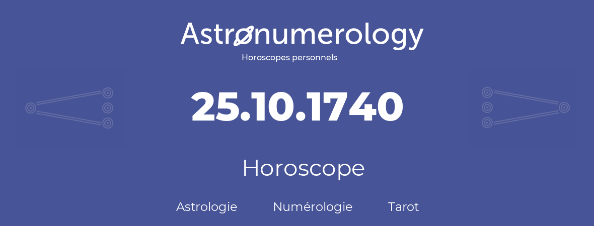 Horoscope pour anniversaire (jour de naissance): 25.10.1740 (25 Octobre 1740)
