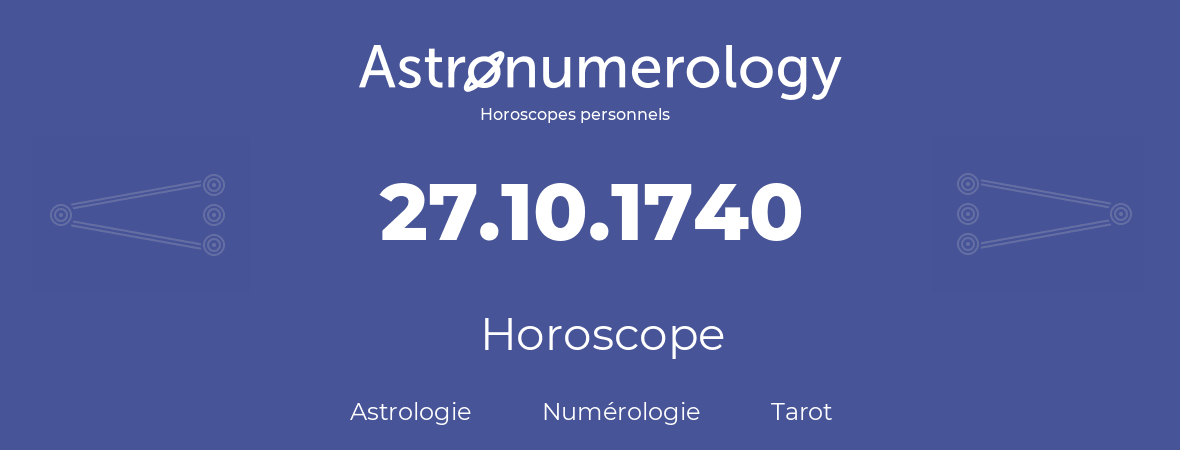 Horoscope pour anniversaire (jour de naissance): 27.10.1740 (27 Octobre 1740)