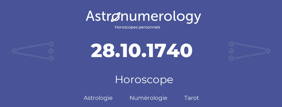Horoscope pour anniversaire (jour de naissance): 28.10.1740 (28 Octobre 1740)