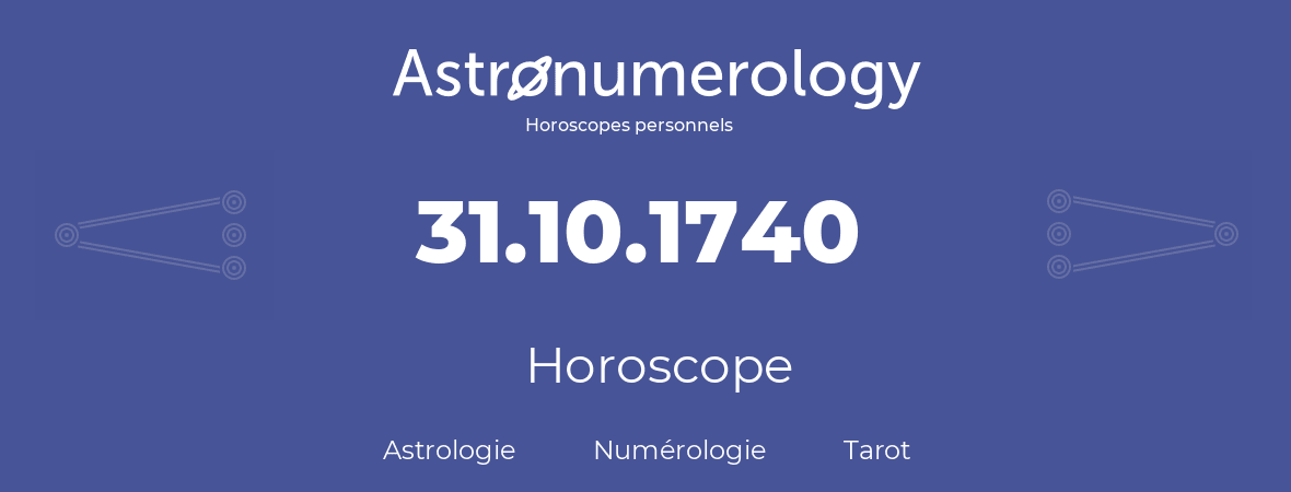 Horoscope pour anniversaire (jour de naissance): 31.10.1740 (31 Octobre 1740)
