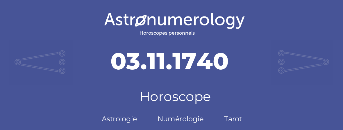 Horoscope pour anniversaire (jour de naissance): 03.11.1740 (03 Novembre 1740)