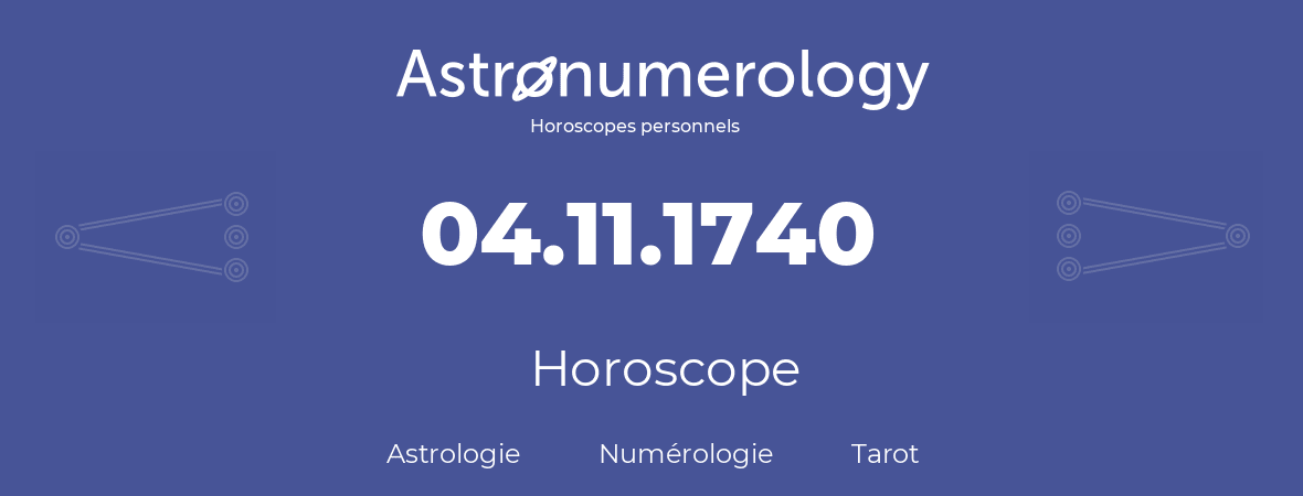 Horoscope pour anniversaire (jour de naissance): 04.11.1740 (4 Novembre 1740)