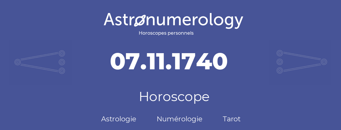 Horoscope pour anniversaire (jour de naissance): 07.11.1740 (07 Novembre 1740)