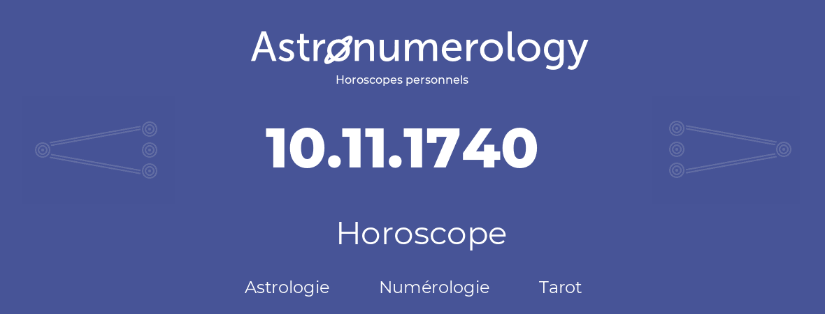 Horoscope pour anniversaire (jour de naissance): 10.11.1740 (10 Novembre 1740)