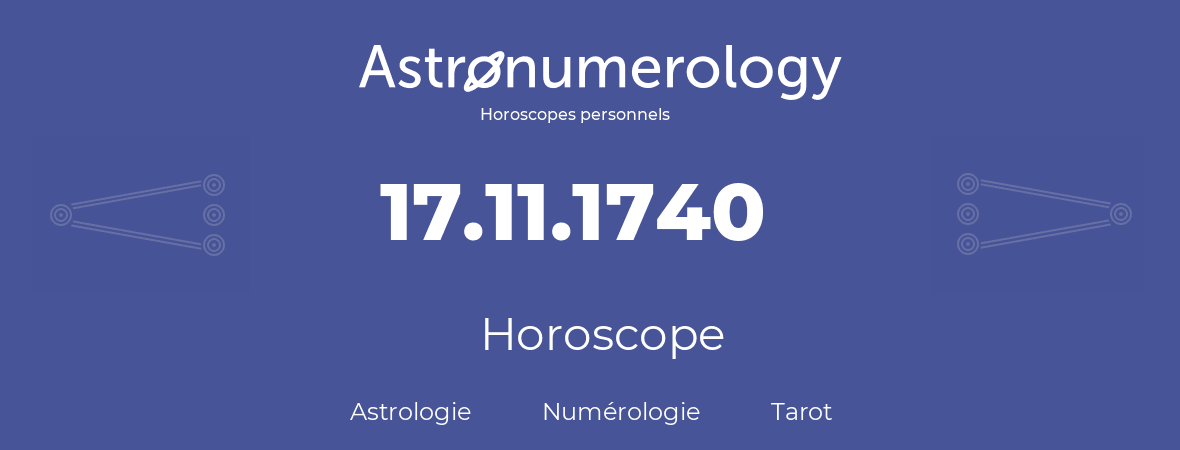 Horoscope pour anniversaire (jour de naissance): 17.11.1740 (17 Novembre 1740)