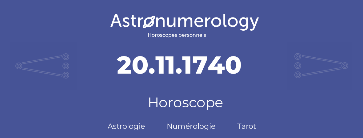 Horoscope pour anniversaire (jour de naissance): 20.11.1740 (20 Novembre 1740)