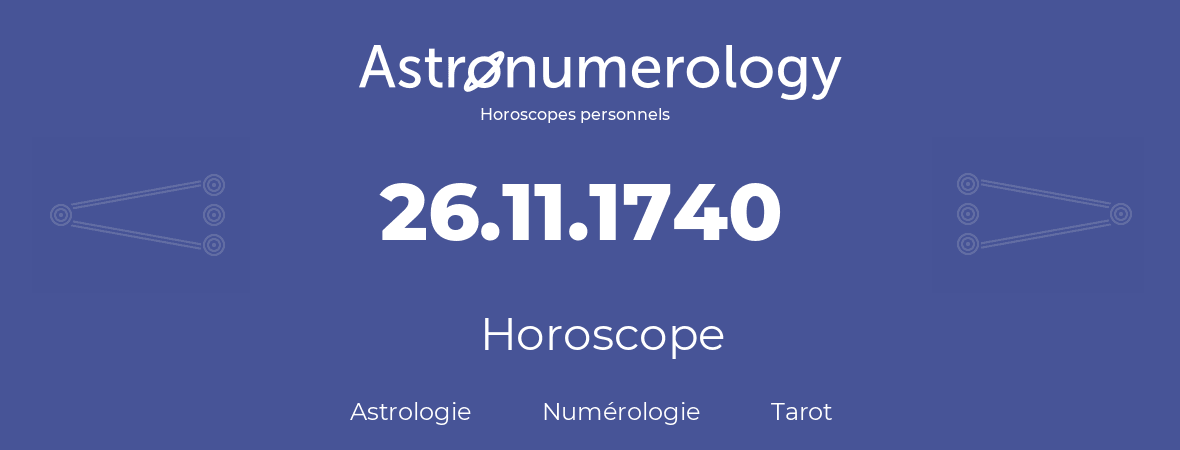 Horoscope pour anniversaire (jour de naissance): 26.11.1740 (26 Novembre 1740)