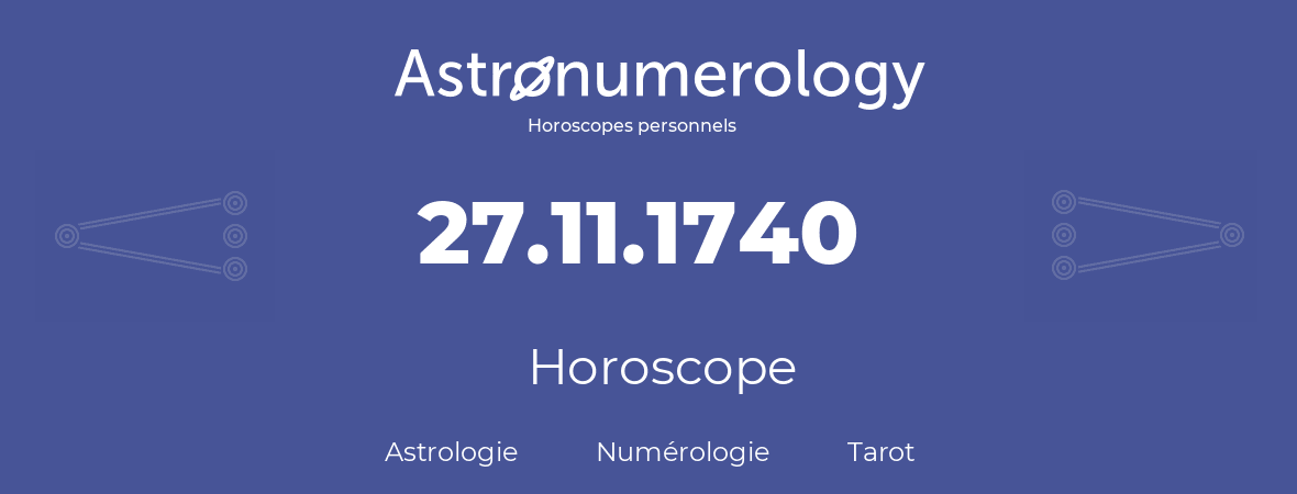 Horoscope pour anniversaire (jour de naissance): 27.11.1740 (27 Novembre 1740)