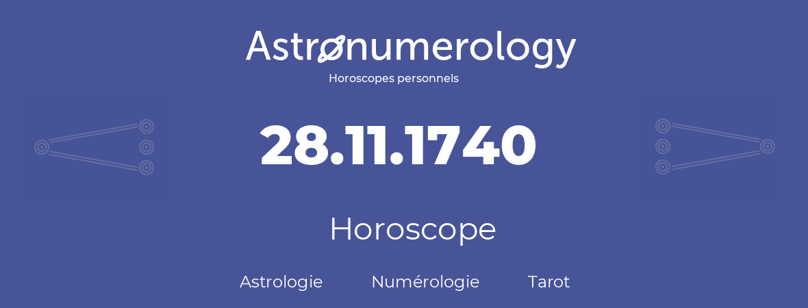Horoscope pour anniversaire (jour de naissance): 28.11.1740 (28 Novembre 1740)