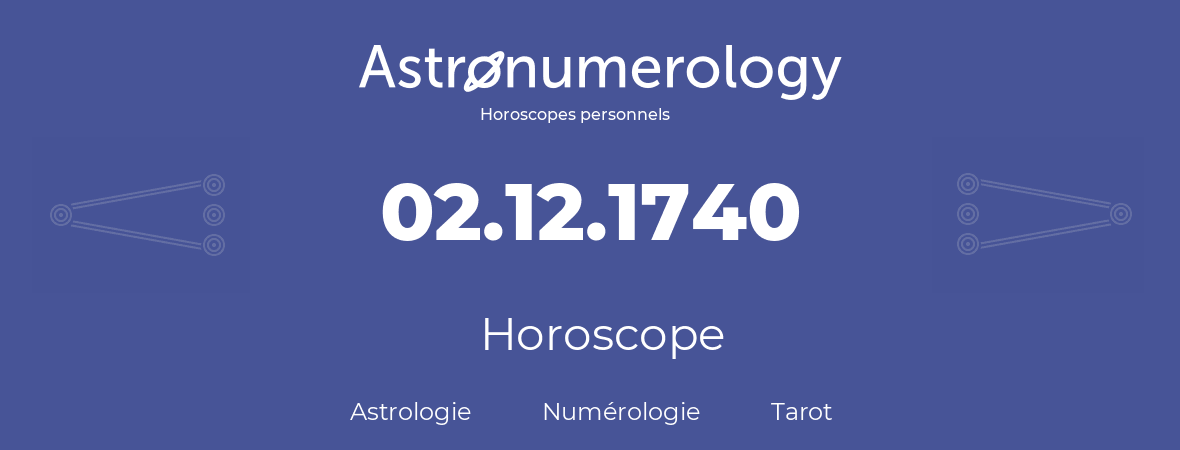 Horoscope pour anniversaire (jour de naissance): 02.12.1740 (2 Décembre 1740)