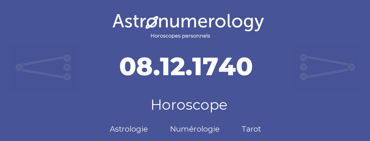 Horoscope pour anniversaire (jour de naissance): 08.12.1740 (8 Décembre 1740)