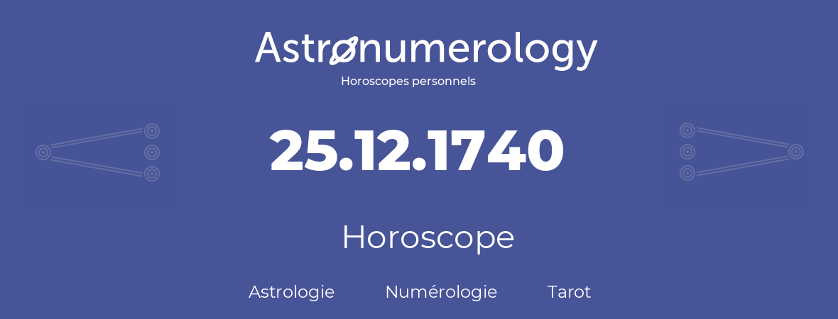 Horoscope pour anniversaire (jour de naissance): 25.12.1740 (25 Décembre 1740)