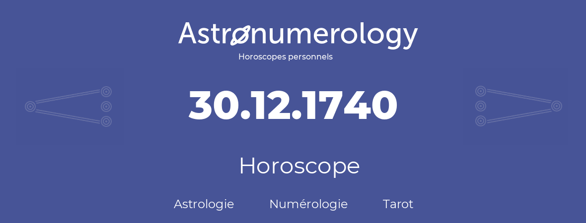 Horoscope pour anniversaire (jour de naissance): 30.12.1740 (30 Décembre 1740)