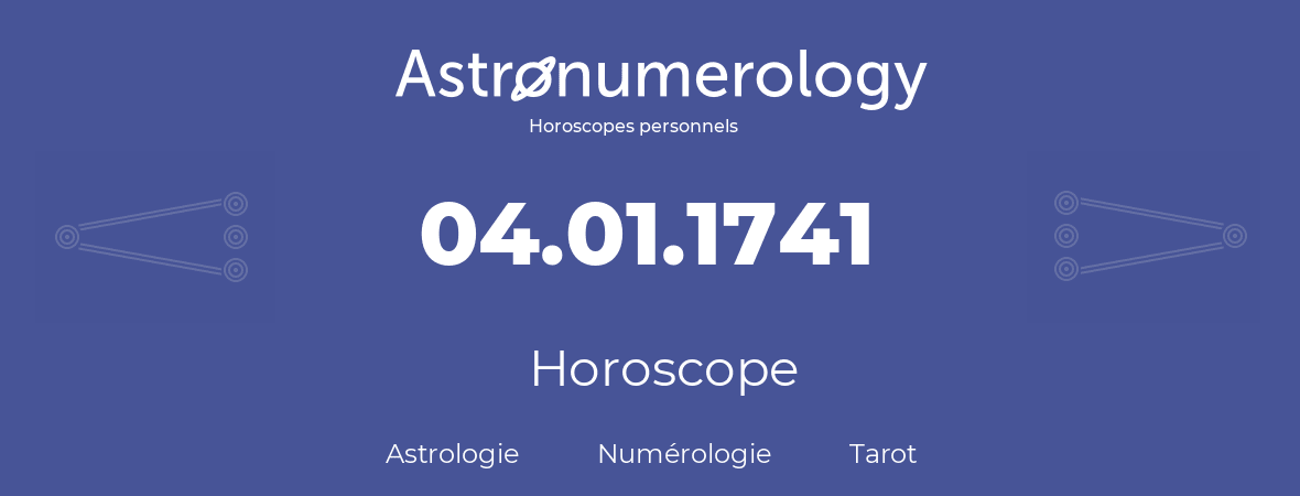 Horoscope pour anniversaire (jour de naissance): 04.01.1741 (04 Janvier 1741)