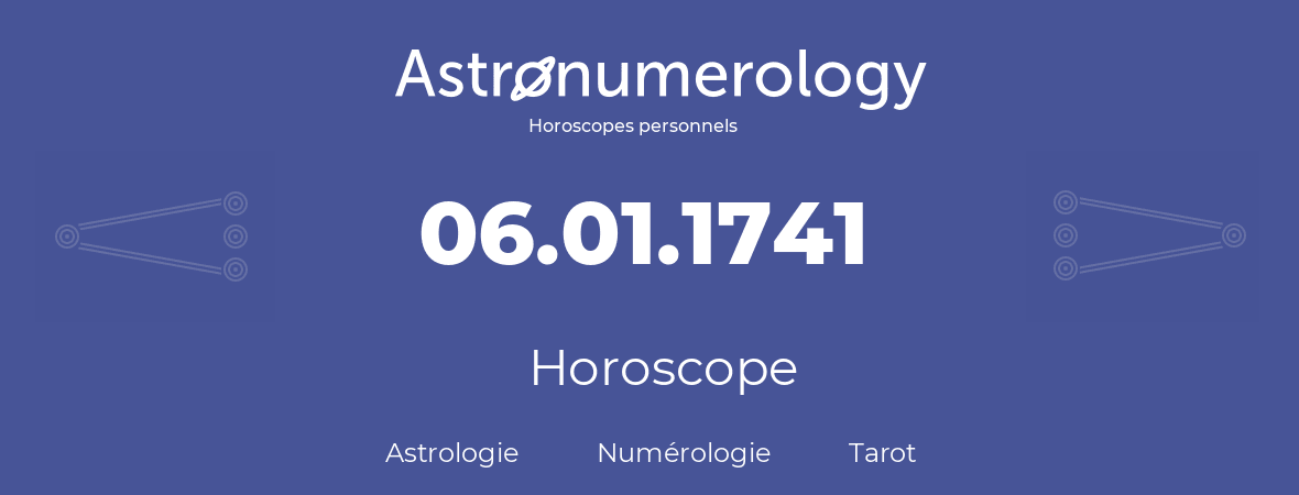 Horoscope pour anniversaire (jour de naissance): 06.01.1741 (06 Janvier 1741)