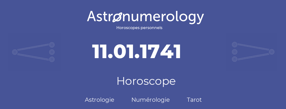 Horoscope pour anniversaire (jour de naissance): 11.01.1741 (11 Janvier 1741)
