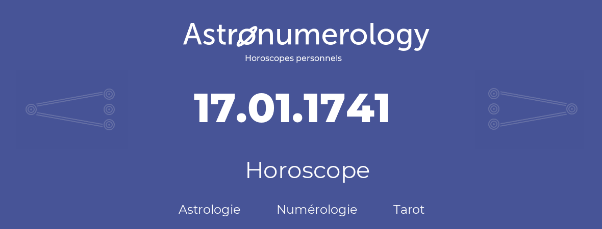 Horoscope pour anniversaire (jour de naissance): 17.01.1741 (17 Janvier 1741)