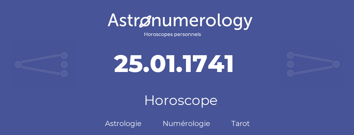 Horoscope pour anniversaire (jour de naissance): 25.01.1741 (25 Janvier 1741)