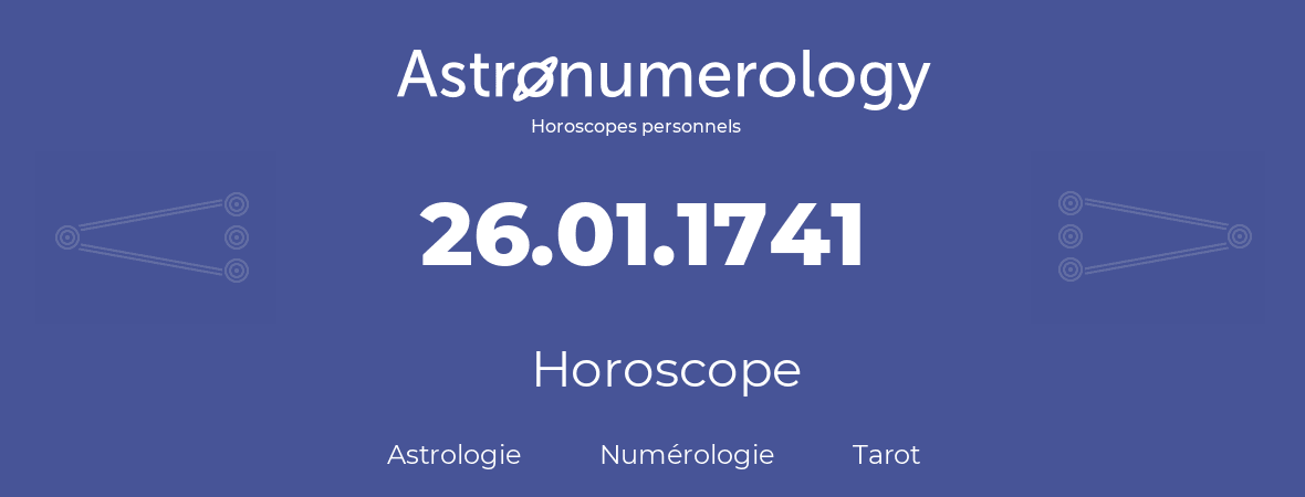 Horoscope pour anniversaire (jour de naissance): 26.01.1741 (26 Janvier 1741)