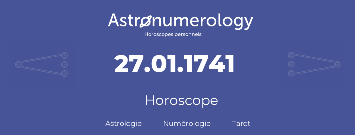 Horoscope pour anniversaire (jour de naissance): 27.01.1741 (27 Janvier 1741)