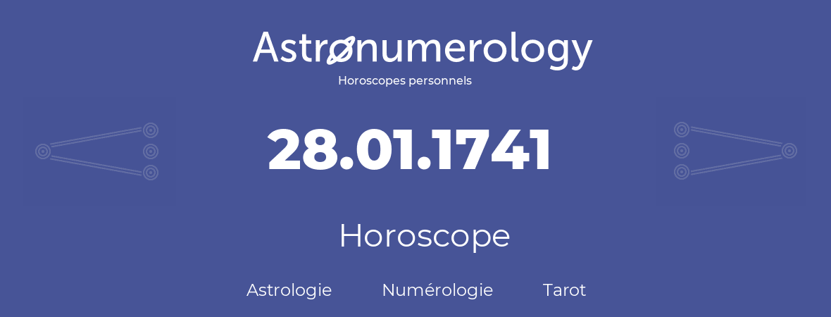 Horoscope pour anniversaire (jour de naissance): 28.01.1741 (28 Janvier 1741)