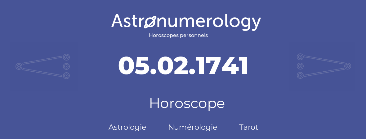 Horoscope pour anniversaire (jour de naissance): 05.02.1741 (5 Février 1741)