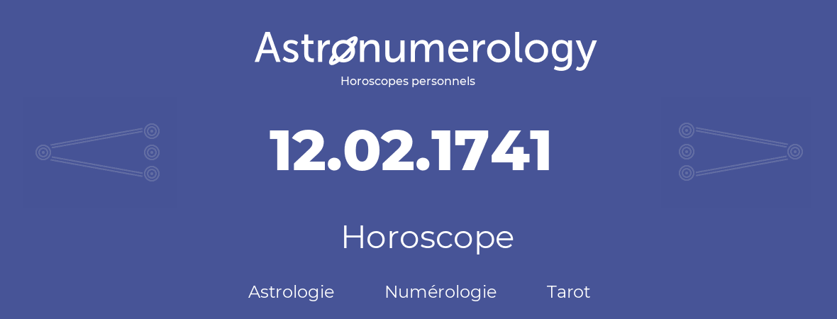 Horoscope pour anniversaire (jour de naissance): 12.02.1741 (12 Février 1741)