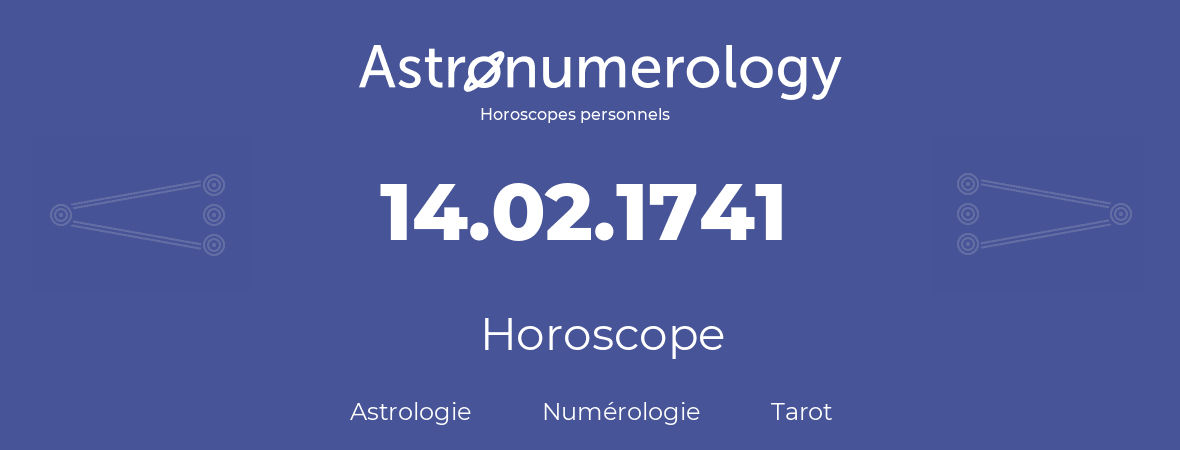 Horoscope pour anniversaire (jour de naissance): 14.02.1741 (14 Février 1741)