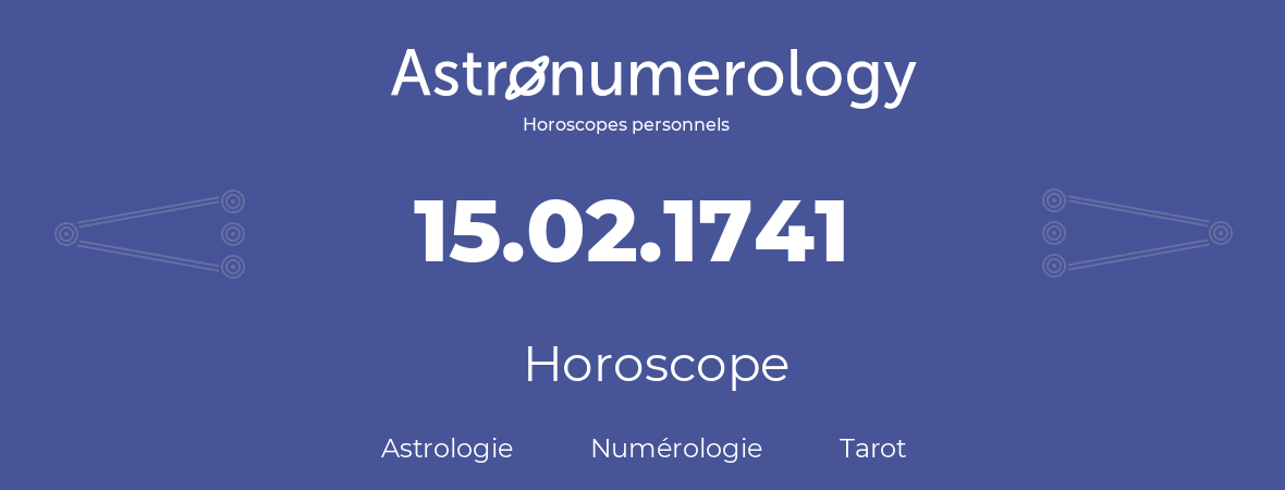 Horoscope pour anniversaire (jour de naissance): 15.02.1741 (15 Février 1741)