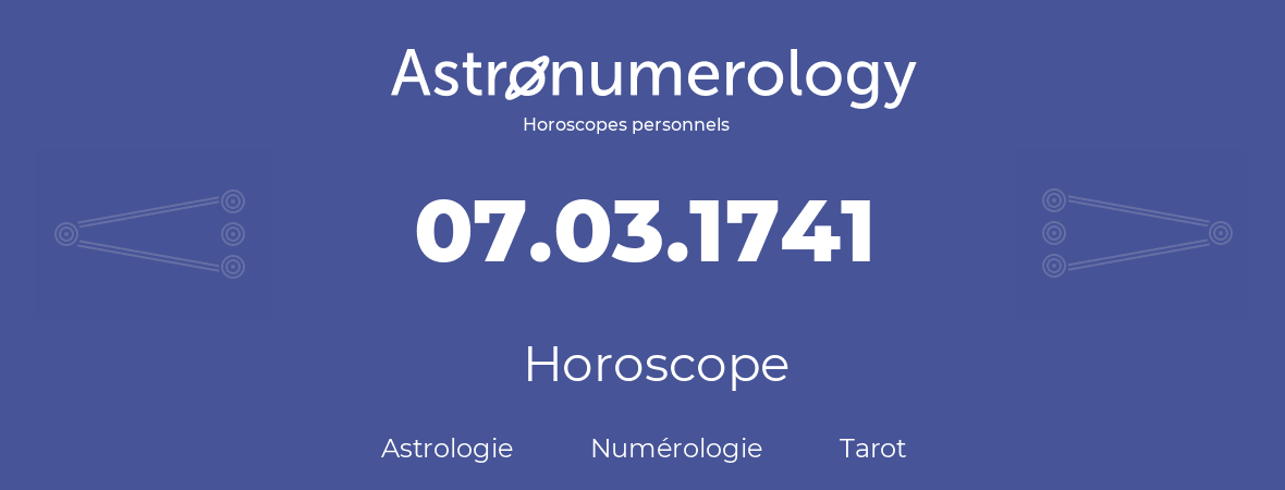 Horoscope pour anniversaire (jour de naissance): 07.03.1741 (7 Mars 1741)