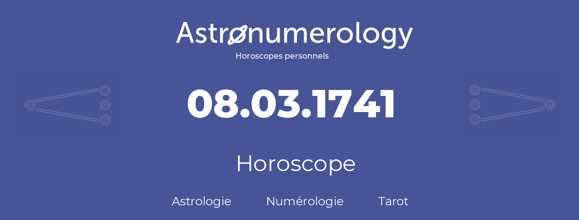 Horoscope pour anniversaire (jour de naissance): 08.03.1741 (08 Mars 1741)