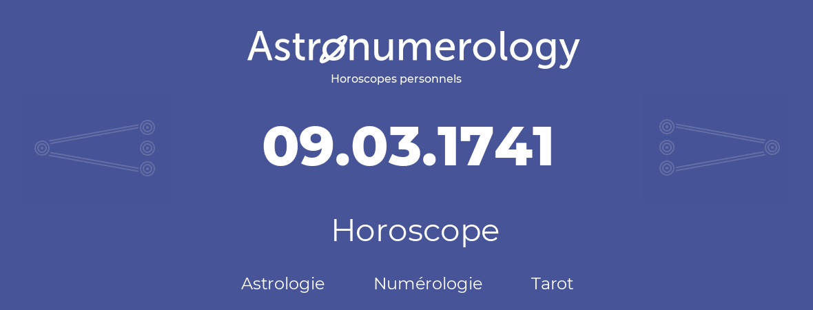 Horoscope pour anniversaire (jour de naissance): 09.03.1741 (9 Mars 1741)