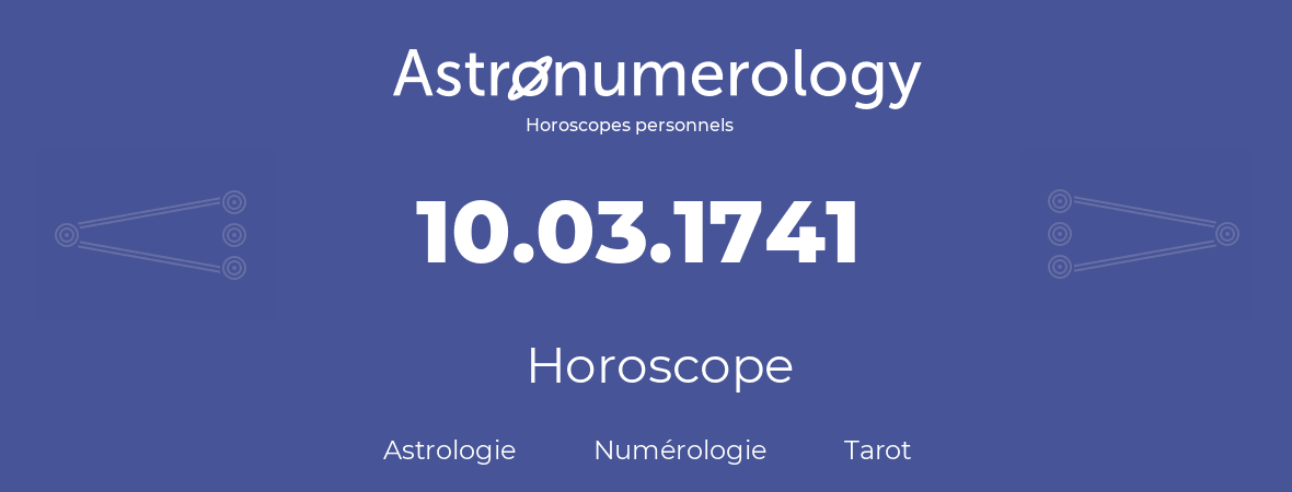 Horoscope pour anniversaire (jour de naissance): 10.03.1741 (10 Mars 1741)