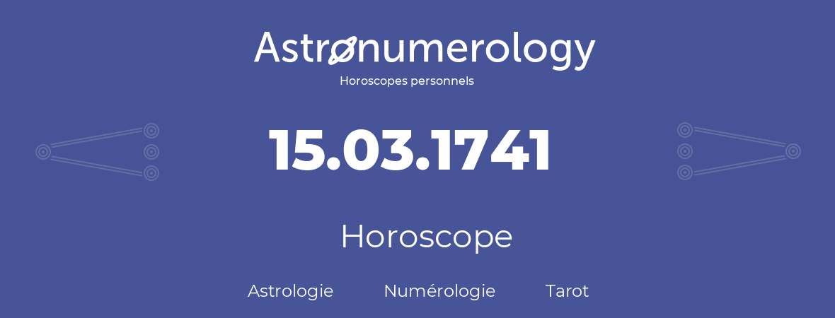 Horoscope pour anniversaire (jour de naissance): 15.03.1741 (15 Mars 1741)