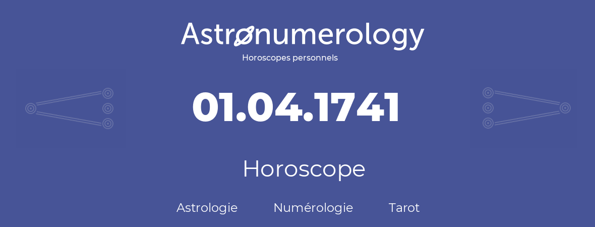 Horoscope pour anniversaire (jour de naissance): 01.04.1741 (1 Avril 1741)