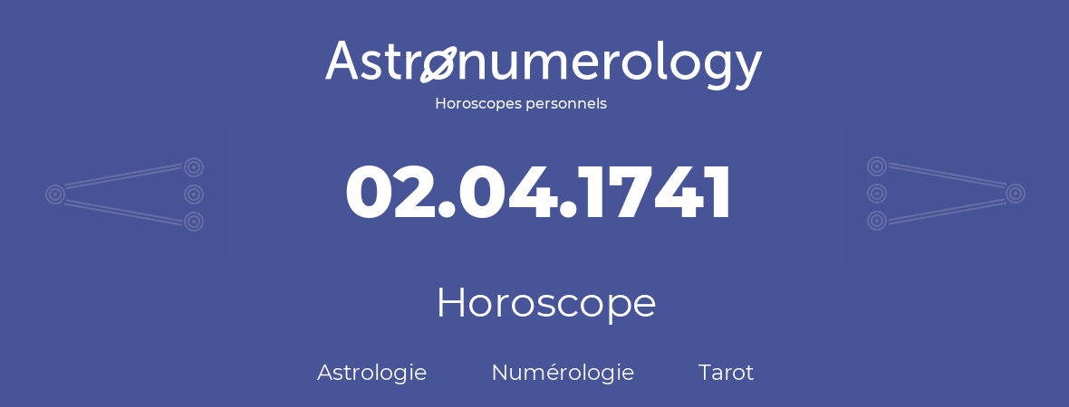 Horoscope pour anniversaire (jour de naissance): 02.04.1741 (2 Avril 1741)