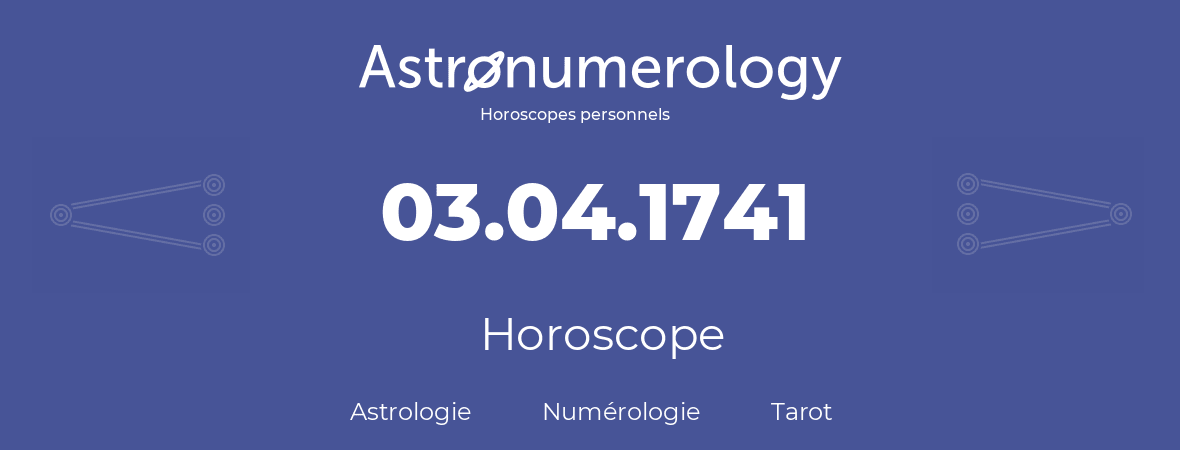 Horoscope pour anniversaire (jour de naissance): 03.04.1741 (3 Avril 1741)