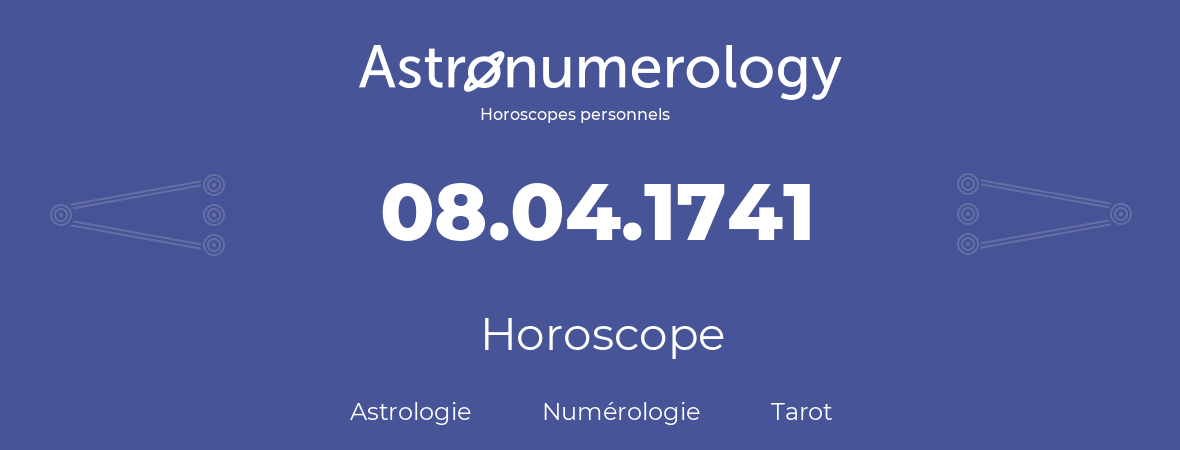 Horoscope pour anniversaire (jour de naissance): 08.04.1741 (8 Avril 1741)