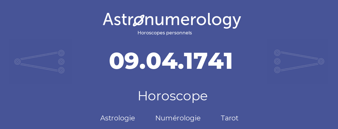 Horoscope pour anniversaire (jour de naissance): 09.04.1741 (09 Avril 1741)
