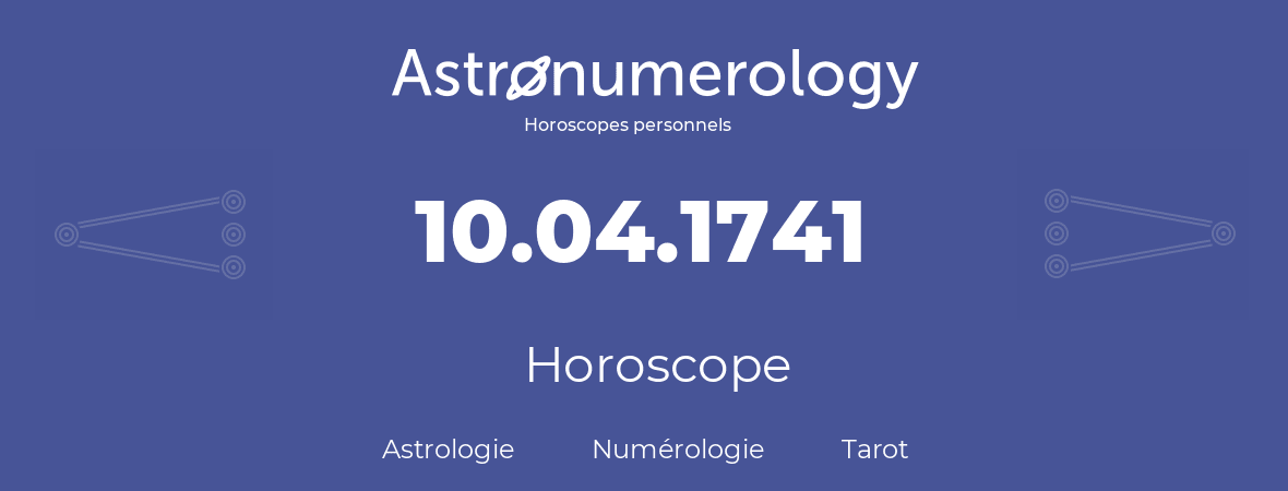 Horoscope pour anniversaire (jour de naissance): 10.04.1741 (10 Avril 1741)