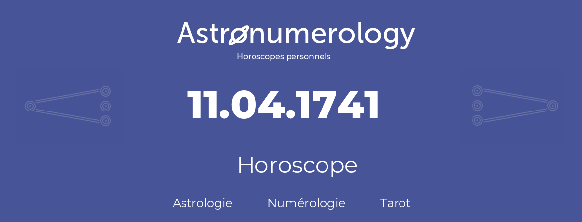 Horoscope pour anniversaire (jour de naissance): 11.04.1741 (11 Avril 1741)