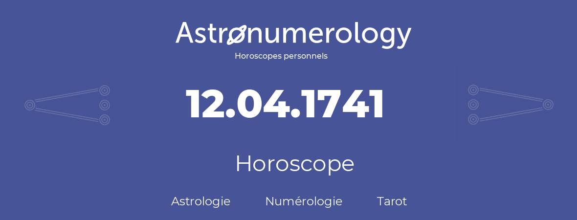 Horoscope pour anniversaire (jour de naissance): 12.04.1741 (12 Avril 1741)