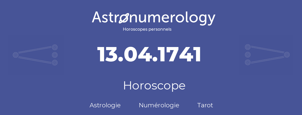 Horoscope pour anniversaire (jour de naissance): 13.04.1741 (13 Avril 1741)