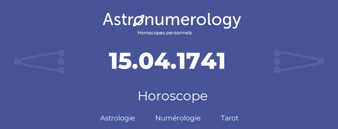 Horoscope pour anniversaire (jour de naissance): 15.04.1741 (15 Avril 1741)