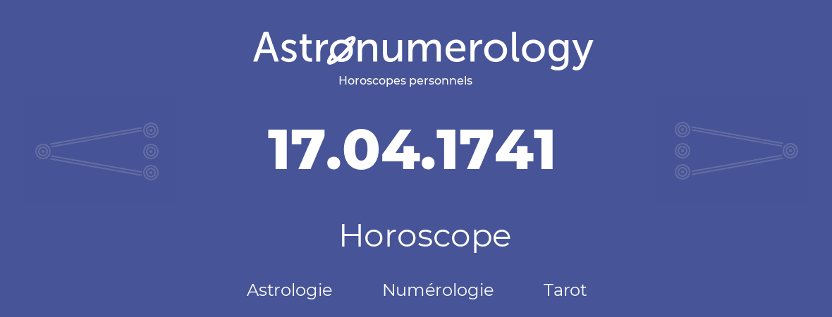 Horoscope pour anniversaire (jour de naissance): 17.04.1741 (17 Avril 1741)