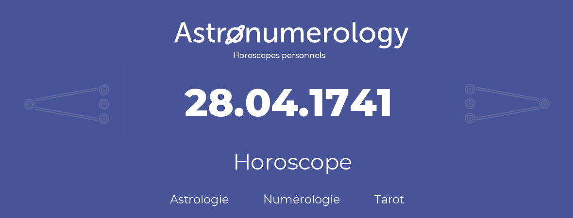 Horoscope pour anniversaire (jour de naissance): 28.04.1741 (28 Avril 1741)