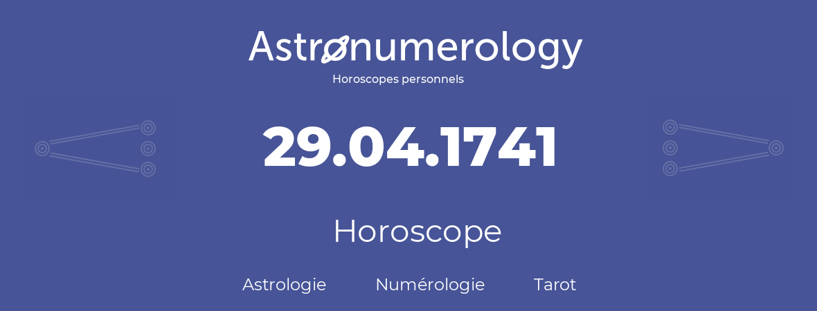 Horoscope pour anniversaire (jour de naissance): 29.04.1741 (29 Avril 1741)